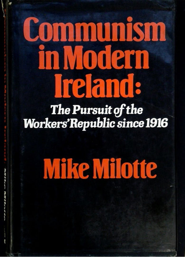 Communism in Modern Ireland: The Pursuit of the WorkersÕ Republic Since 1916