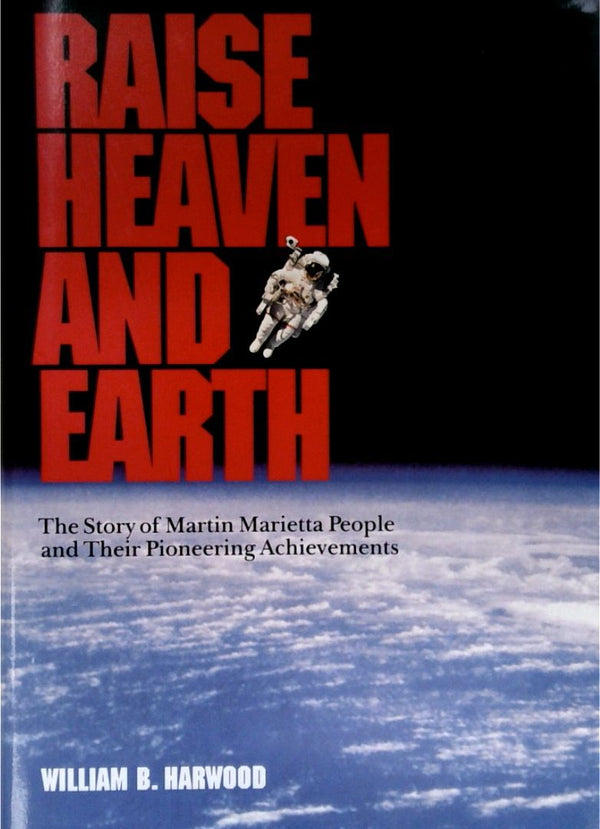 Raise Heaven and Earth: The Story of Martin Marietta People and Their Pioneering Achievements