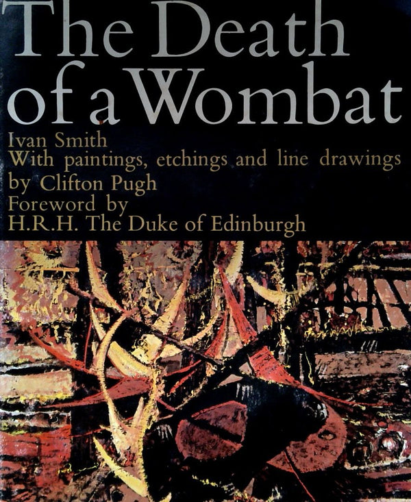 The Death of a Wombat: With paintings, etchings & line drawings by Clifton Pugh. Text by Ivan Smith.