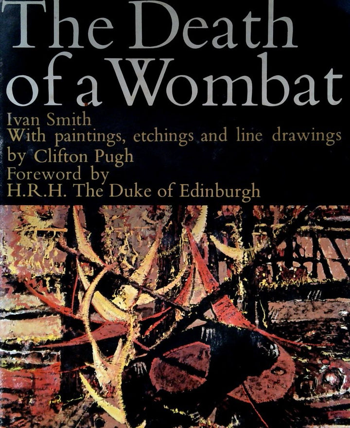 The Death of a Wombat: With paintings, etchings & line drawings by Clifton Pugh. Text by Ivan Smith.