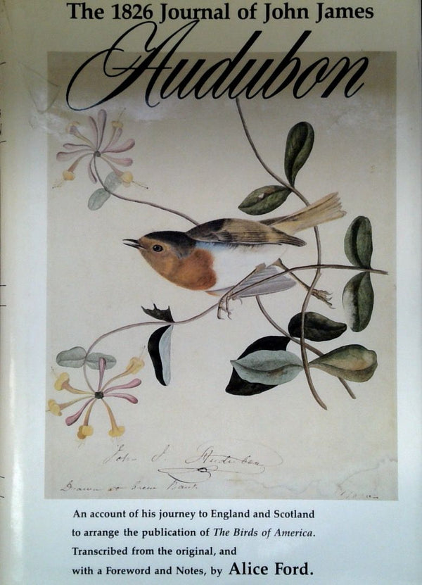 The 1826 Journal of John James Audubon: An Account of his Journey to England and Scotland to arrange the publication of The Birds of America. Transcribed from the original, in the collection of Henry Bradley Martin, and with a foreword and notes by Alice Ford