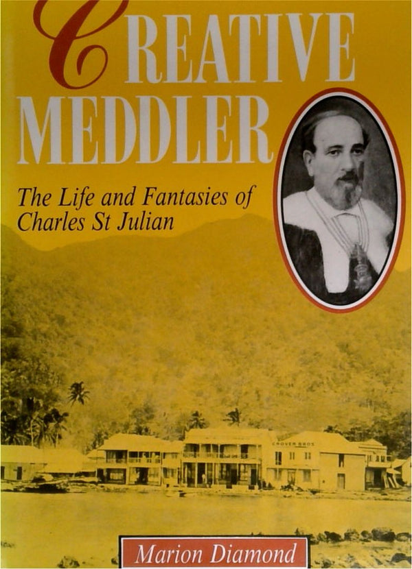 Creative Meddler: The Life and Fantasies of Charles St Julian