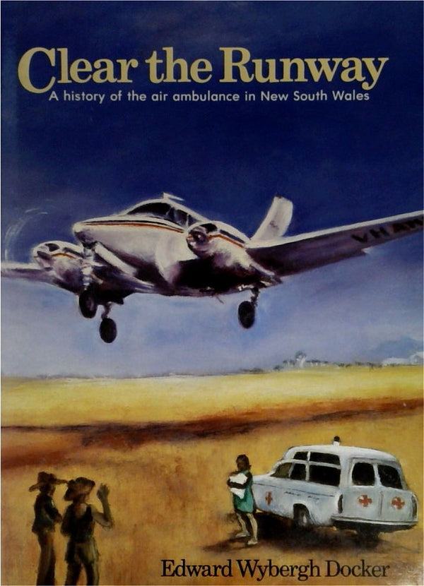 Clear the Runway: A History of the Air Ambulance in New South Wales [SIGNED by NANCY BIRD]