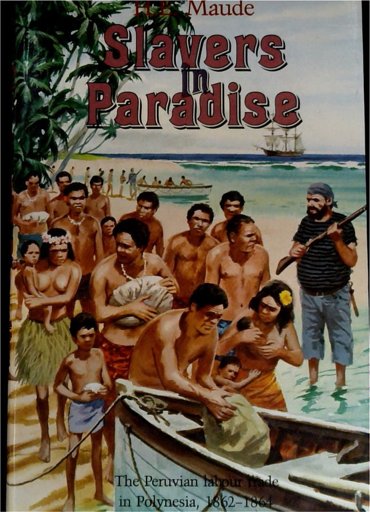 Slavers in Paradise: The Peruvian Labour Trade in Polynesia, 1862-1864 [SIGNED]