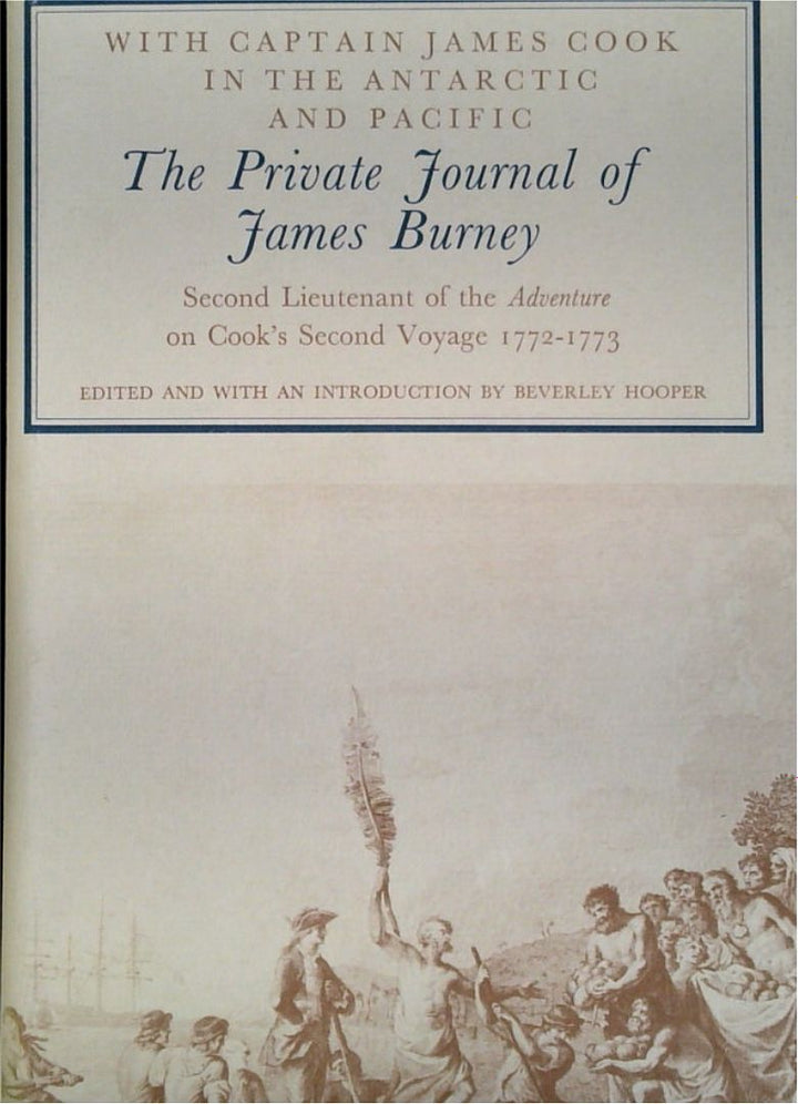 With Captain James Cook in the Antarctic and Pacific: The Private Journal of James Burney, Second Lieutenant of the Adventure on CookÕs Second Voyage 1772-1773