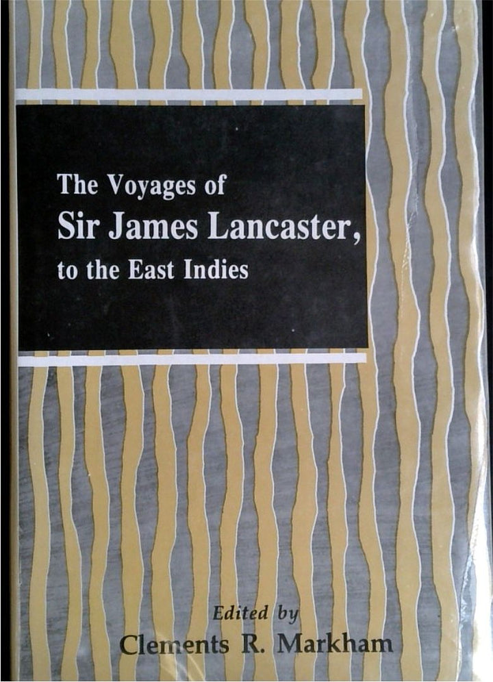 The Voyages of Sir James Lancaster, to the East Indies: with abstracts of journals of voyages to the East Indies during the seventeenth century, preserved in the India Office : and the voyage of Captain John Knight (1606), to seek the North-West Passage