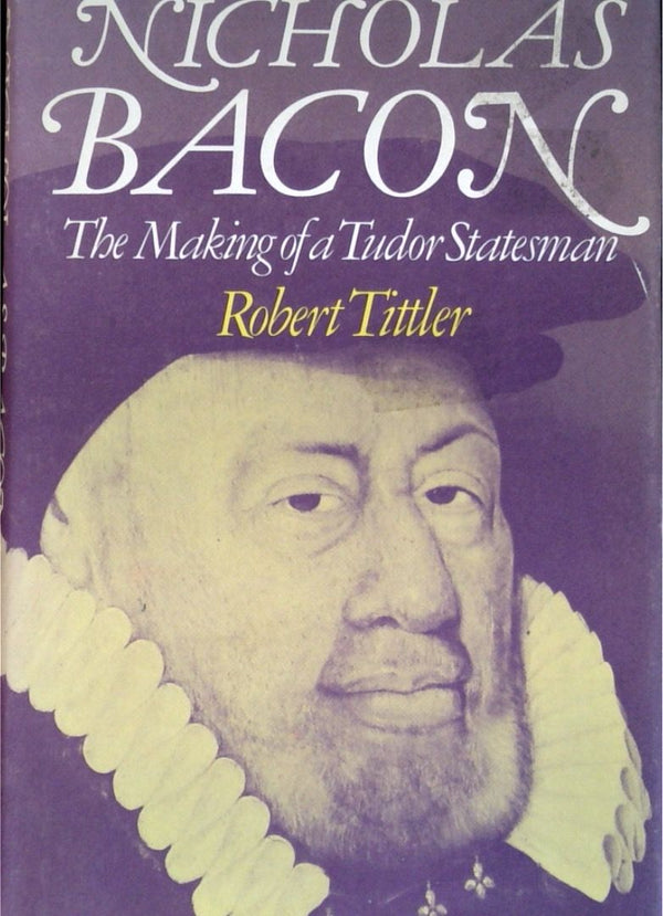 Nicholas Bacon: The Making of a Tudor Statesman