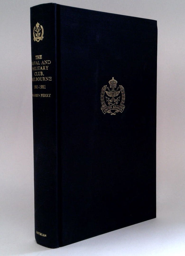 The Naval and Military Club, Melbourne - A History of the First Hundred Years, 1881-1981