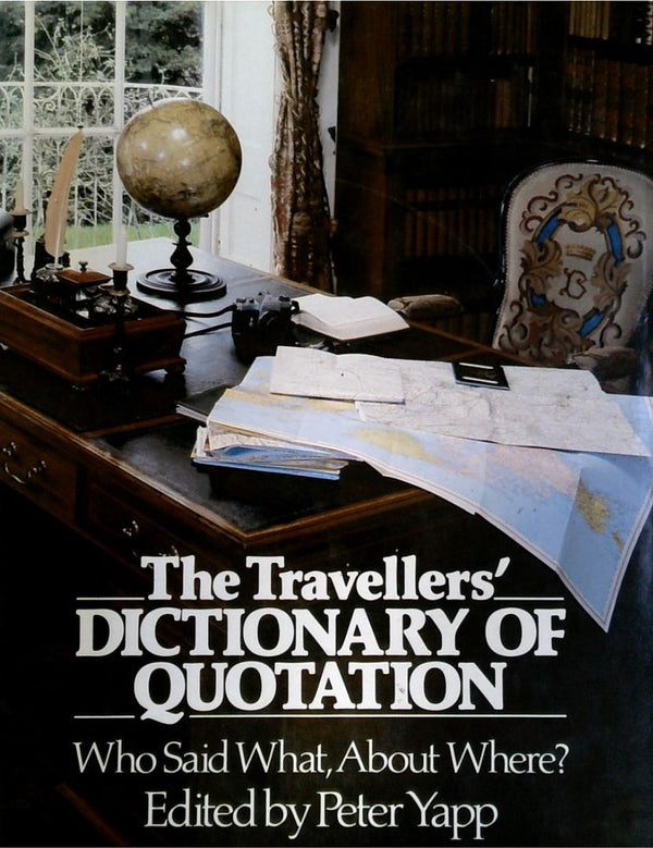 The TravellersÕ Dictionary of Quotation: Who Said What, About Where?