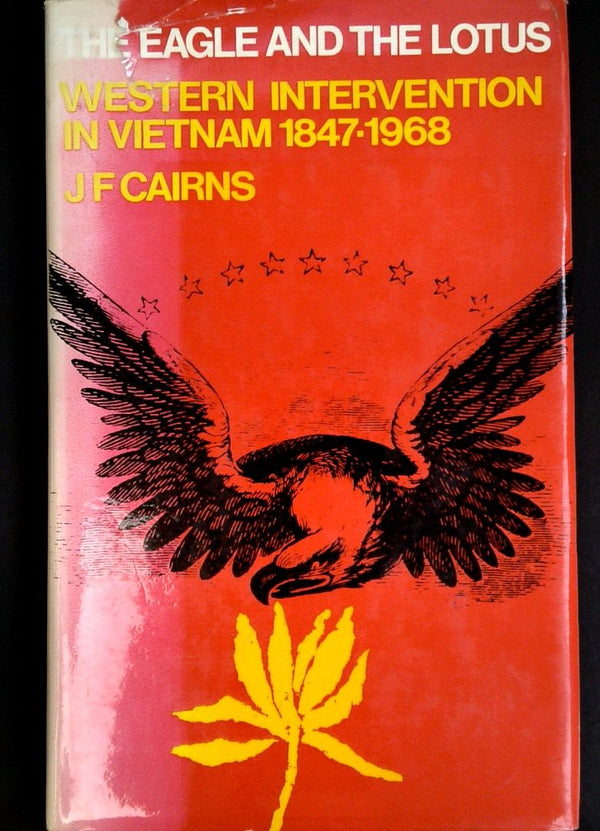 The Eagle and the Lotus: Western Intervention in Vietnam 1847-1968