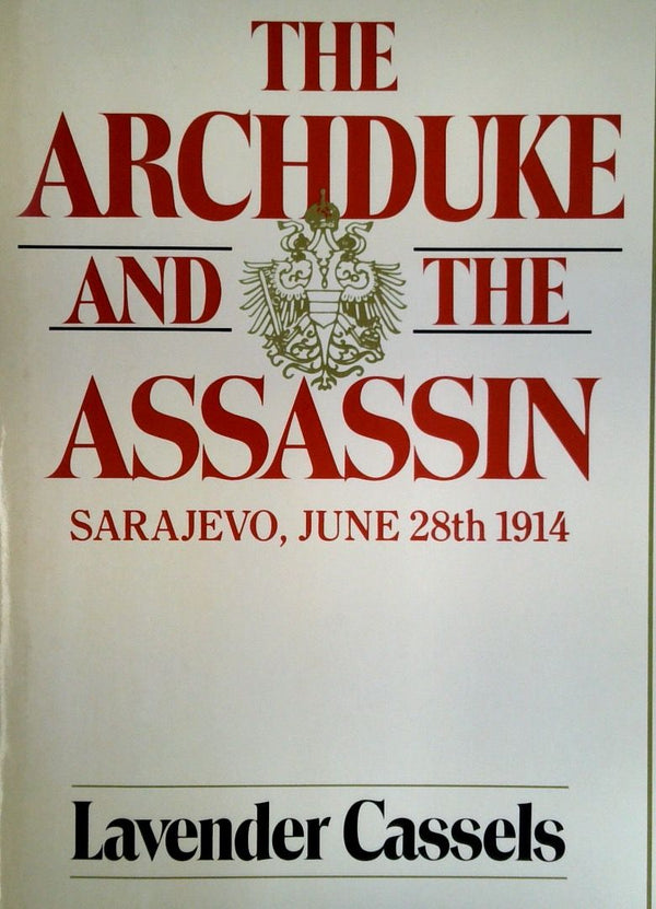 The Archduke and the Assassin: Sarajevo, June 28th 1914