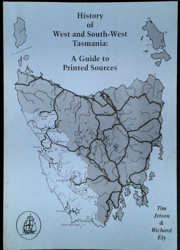 History of West and South-West Tasmania: A Guide to Printed Sources