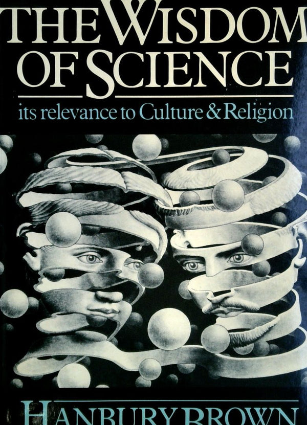 The Wisdom of Science: Its Relevance to Culture and Religion