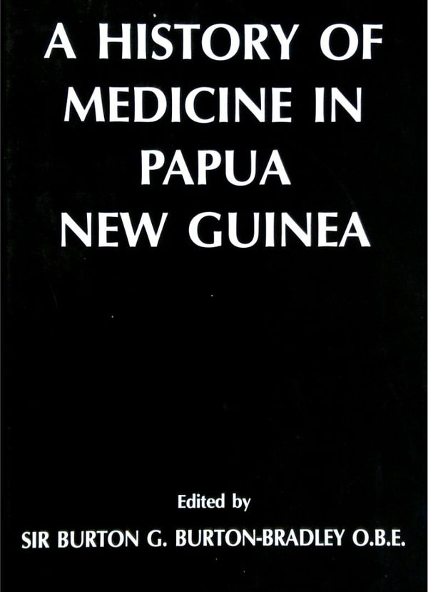 A History of Medicine in Papua New Guinea: Vignettes of an Early Period