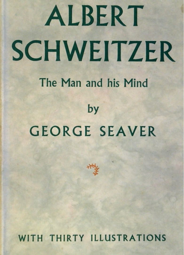 Albert Schweitzer: The Man and his Mind