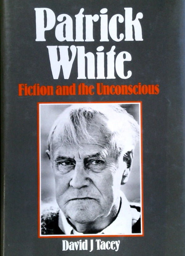 Patrick White: Fiction and the Unconscious