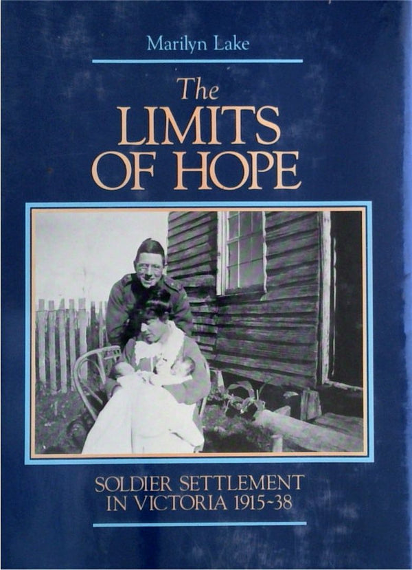 The Limits Of Hope: Soldier Settlement In Victoria, 1915-38
