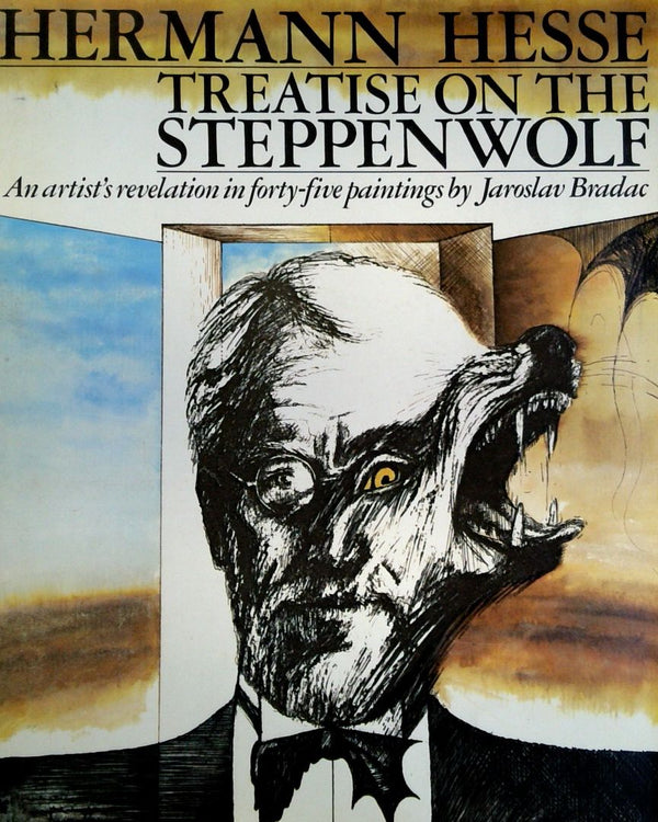 Hermann Hesse: Treatise on the Steppen Wolf: An Artist's Revelations in Forty-Five Paintings