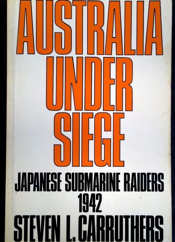 Australia Under Siege: Japanese Submarine Raiders 1942