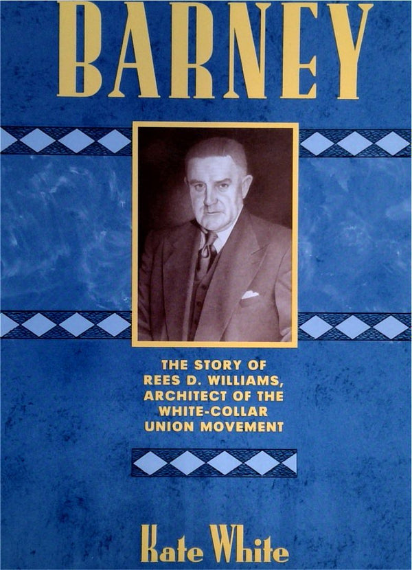 Barney: The Story of Rees D. Williams, Architect of the White-Collar Union Movement