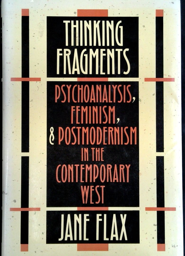 Thinking Fragments: Psychoanalysis Feminism, & Postmoderism in the Contemporary West