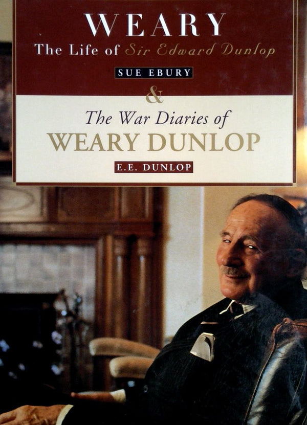 Weary: The Life of Sir Edward Dunlop & The War Diaries of Weary Dunlop