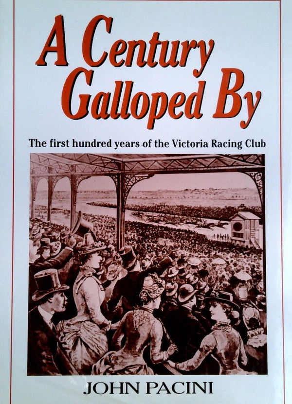 A Century Galloped by: The First Hundred Years of the Victorian Racing Club