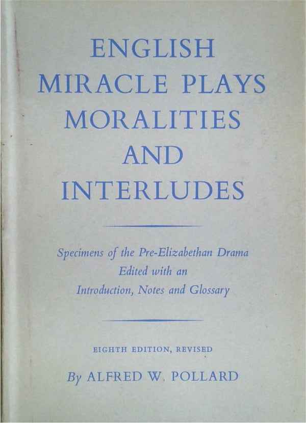 English Miracle Plays Moralities and Interludes: Specimens of the Pre-Elizabethan Drama
