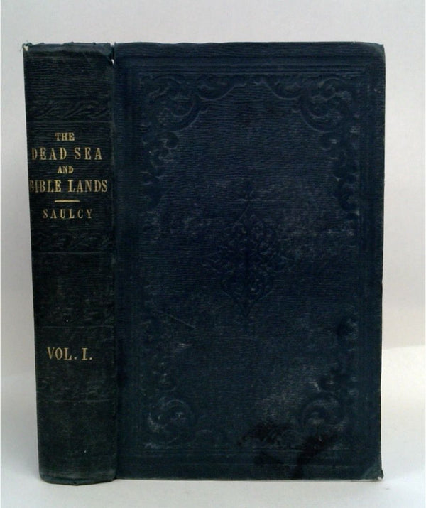 Narrative of a Journey Round The Dead Sea and in the Bible Lands in 1850 and 1851 - Volume I