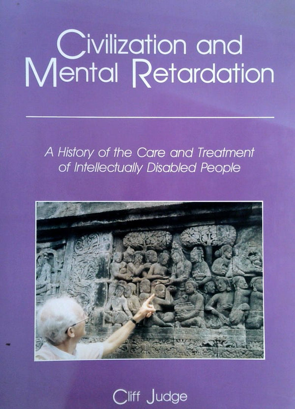 Civilization and Mental Retardation: A History of the Care and Treatment of Intellectually Disabled People
