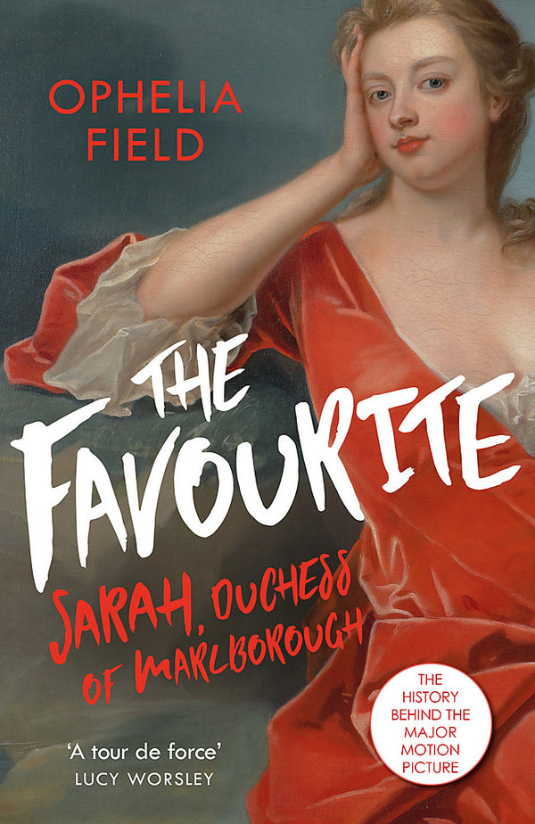 The Favourite The Life of Sarah Churchill and the History Behind the Major Motion Picture