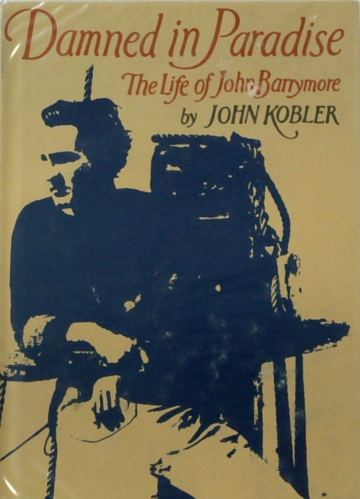 Damned in Paradise: The Life of John Barrymore