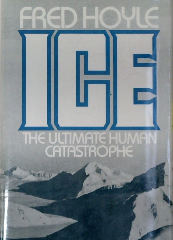 Fred Hoyle: Ice: The Ultimate Human Catastrophe
