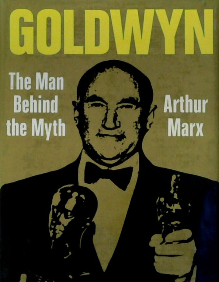 Goldwyn: The Man Behind the Myth