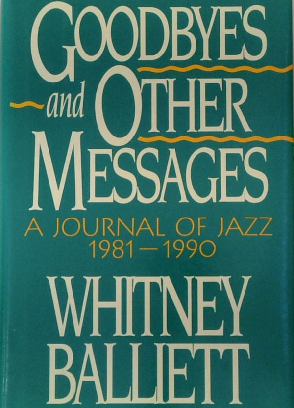 Goodbyes and Other Messages: A Journal of Jazz, 1981-1990