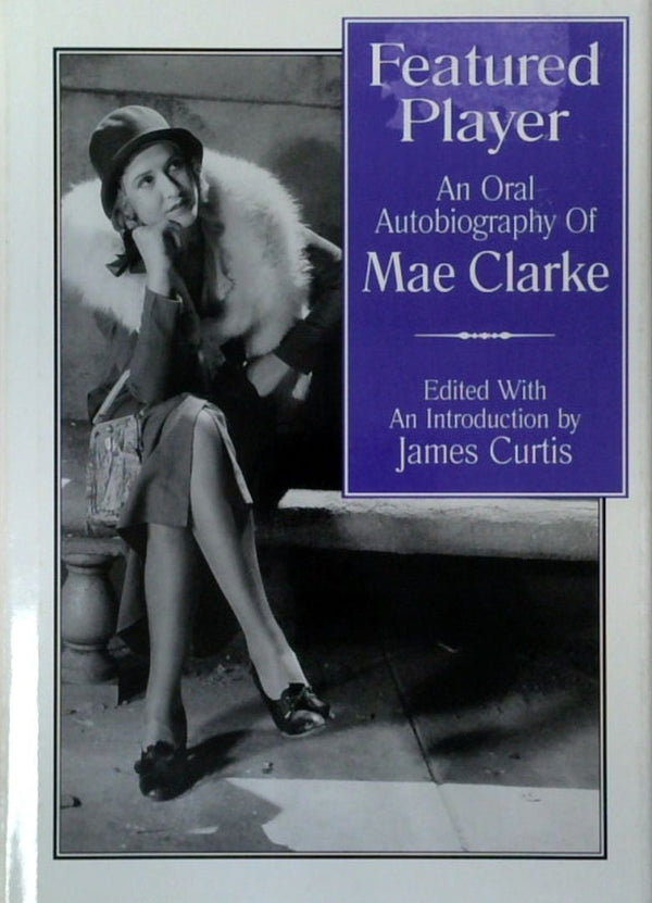 Featured Player: An Oral Autobiography of Mae Clarke