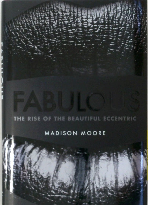 Fabulous: The Rise of the Beautiful Eccentric