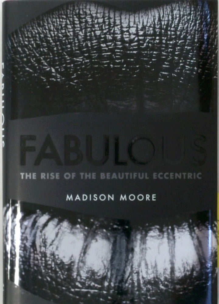 Fabulous: The Rise of the Beautiful Eccentric