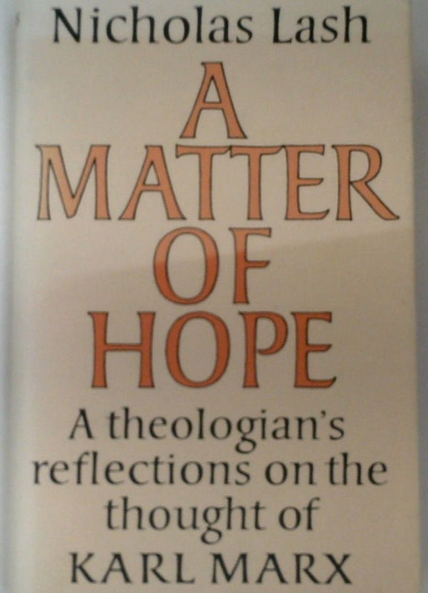A Matter of Hope: A TheologianÕs Reflections on the Thought of Karl Marx