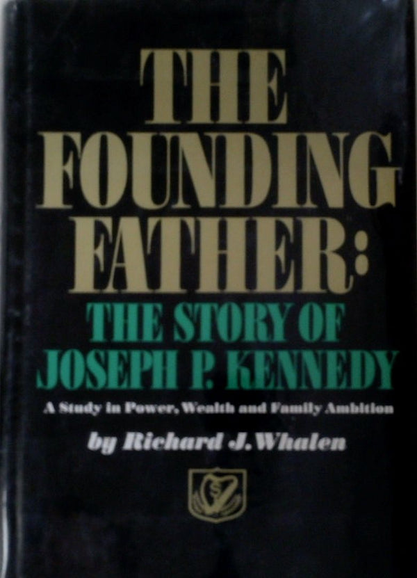 The Founding Father: The Story of Joseph P. Kennedy