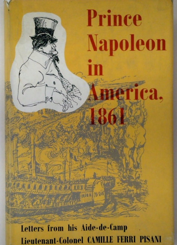 Prince Napoleon in America 1861: Letters from his Aide-de-Camp