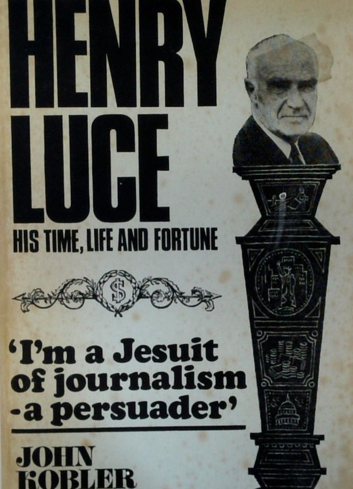 Henry Luce: His Time, Life and Fortune