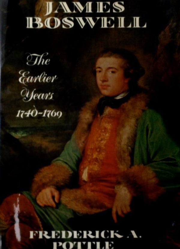 James Boswell: The Earlier Years 1740-1769