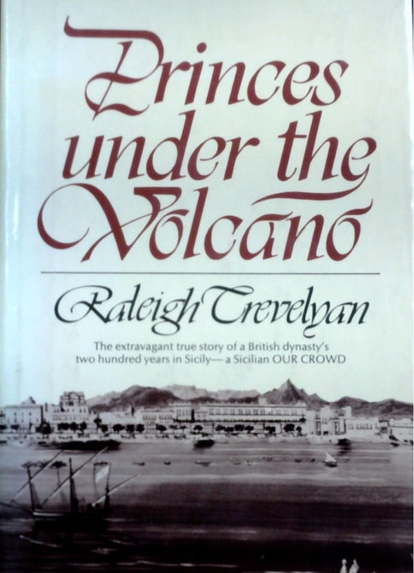 Princes Under The Volcano: The Extravagant True Story Of A British Dynasty's Two Hundred Years In The City In SIcily - A Sicilian OUR CROWD