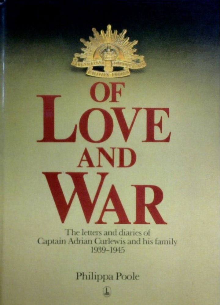 Of Love And War: The Letters And Diaries Of Captain Adrian Curlewis And His Family 1939-1945