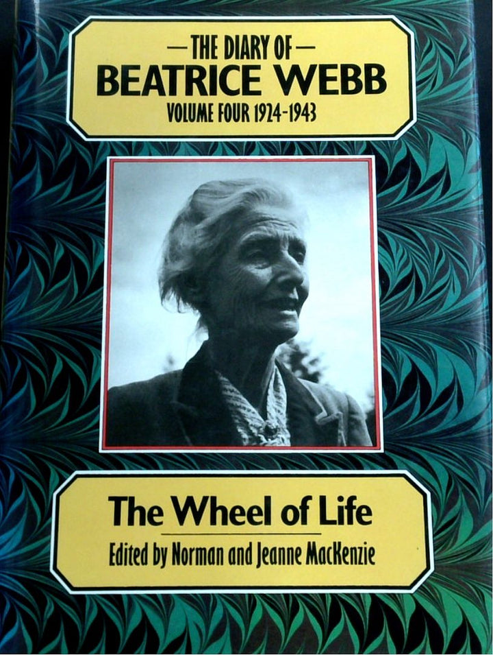 The Diary Of Beatrice Webb: Volume Four 1924-1943 "The Wheel Of Life"