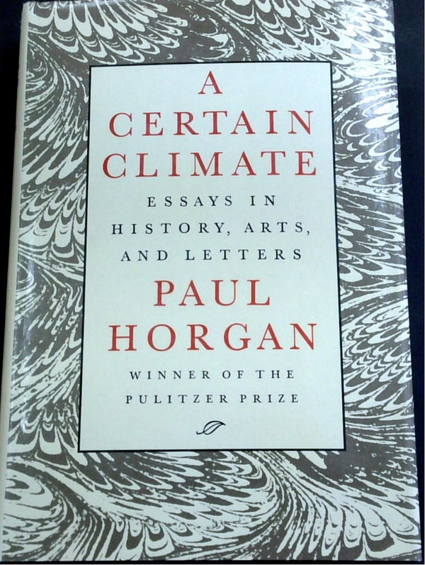 A Certain Climate: Essays In History, Arts, And Letters