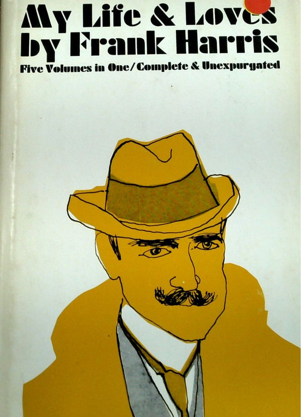 My Life & Loves: Five Volumes In One/ Complete & Unexpurgated