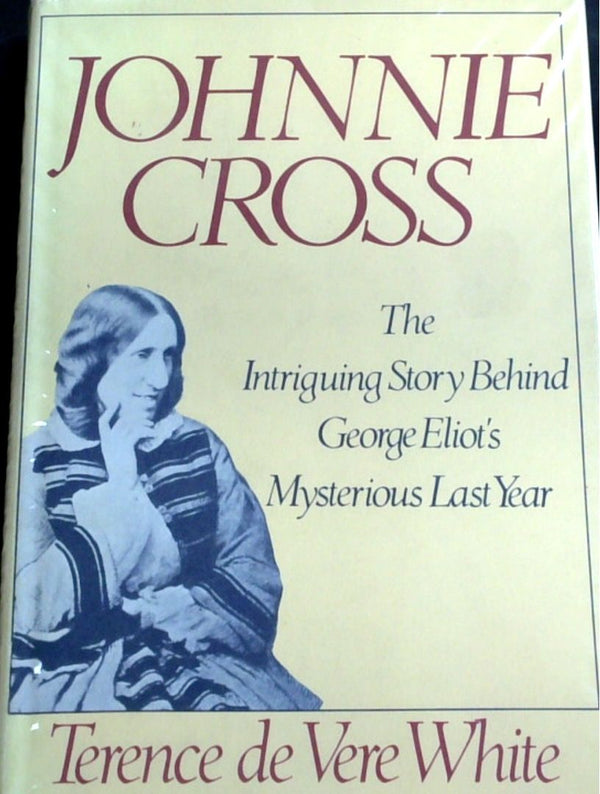 Johnnie Cross: The Intriguing Story Behind George Eliot's Mysterious Year