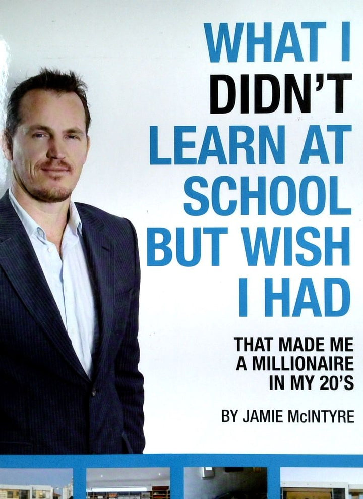 What I Didn't Learn At School But Wish I HAd: That Made Me A Millionaire In My 20's